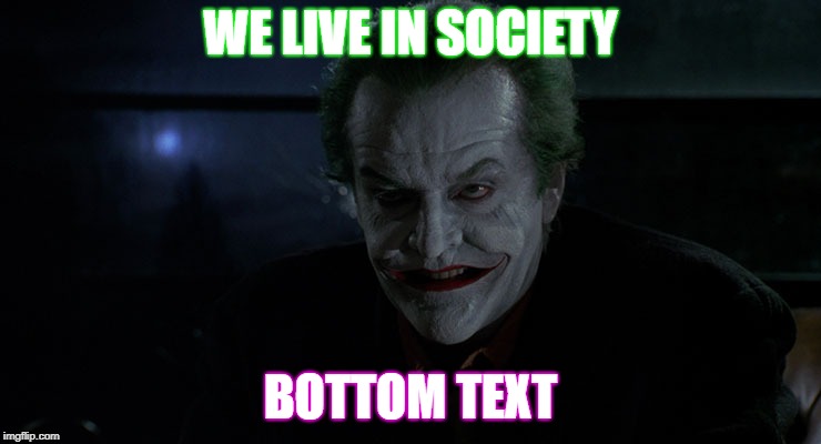 Joker Jack | WE LIVE IN SOCIETY BOTTOM TEXT | image tagged in joker jack | made w/ Imgflip meme maker