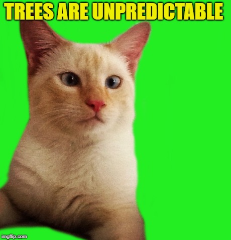 TREES ARE UNPREDICTABLE | made w/ Imgflip meme maker