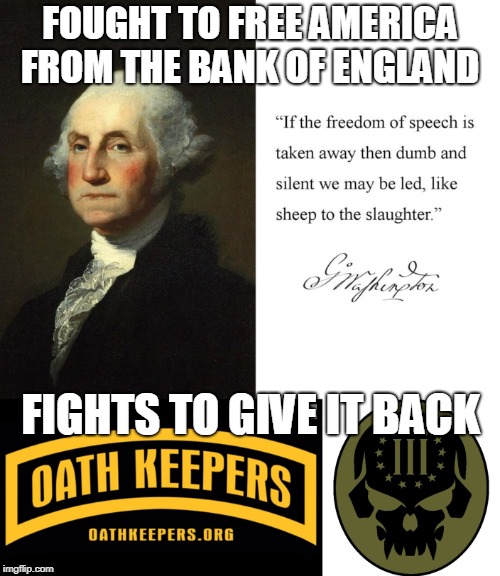 treason or the right wing nazis  | FOUGHT TO FREE AMERICA FROM THE BANK OF ENGLAND; FIGHTS TO GIVE IT BACK | image tagged in right wing,ancap | made w/ Imgflip meme maker