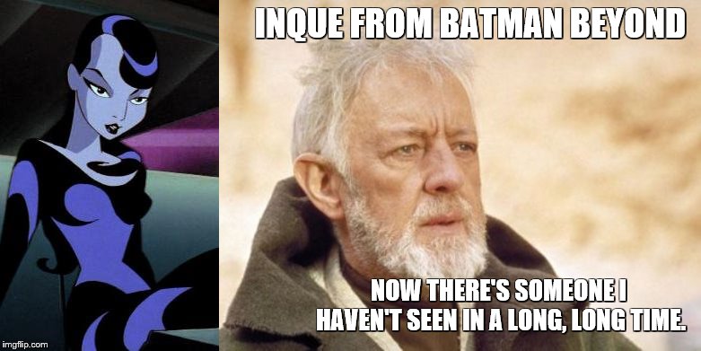 INQUE FROM BATMAN BEYOND NOW THERE'S SOMEONE I HAVEN'T SEEN IN A LONG, LONG TIME. | image tagged in memes,obi wan kenobi | made w/ Imgflip meme maker