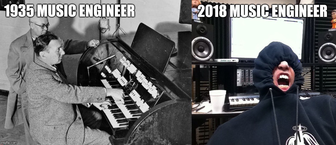 Wrong Generation | 1935 MUSIC ENGINEER; 2018 MUSIC ENGINEER | image tagged in memes,funny,music,y u no music | made w/ Imgflip meme maker