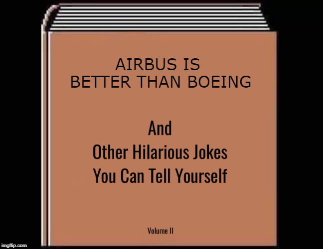 and other hilarious jokes you can tell yourself HD | AIRBUS IS BETTER THAN BOEING | image tagged in and other hilarious jokes you can tell yourself hd | made w/ Imgflip meme maker