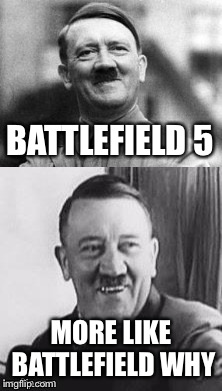 Lol | BATTLEFIELD 5; MORE LIKE BATTLEFIELD WHY | image tagged in bad pun hitler,memes,trolling,battlefield 5 | made w/ Imgflip meme maker