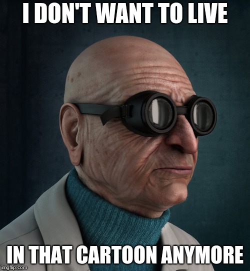 If you've seen Futurama, you'll get the joke lol | I DON'T WANT TO LIVE; IN THAT CARTOON ANYMORE | image tagged in futurama,farnsworth,i don't want to live on this planet anymore,cartoon,cosplay | made w/ Imgflip meme maker