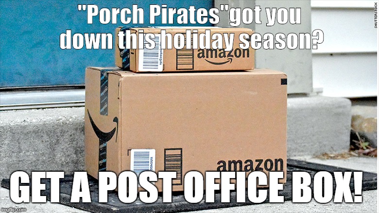 brown paper packages | "Porch Pirates"got you down this holiday season? GET A POST OFFICE BOX! | image tagged in brown paper packages | made w/ Imgflip meme maker