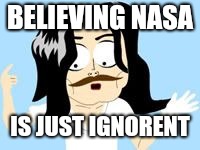 Michael Jackson ignorant | BELIEVING NASA IS JUST IGNORENT | image tagged in michael jackson ignorant | made w/ Imgflip meme maker