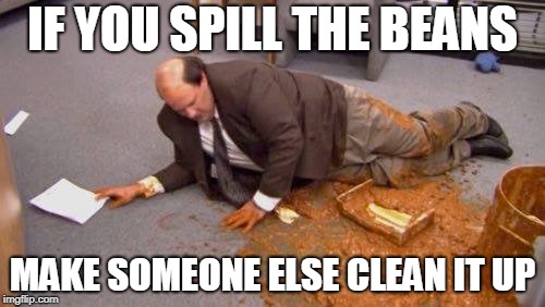 Trump is Cohen's Janitor | IF YOU SPILL THE BEANS; MAKE SOMEONE ELSE CLEAN IT UP | image tagged in trump,puns,michael cohen,maga | made w/ Imgflip meme maker
