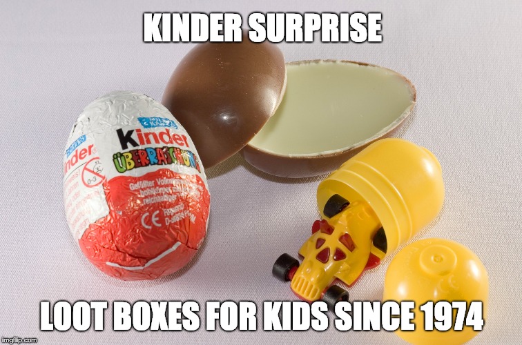 KINDER SURPRISE; LOOT BOXES FOR KIDS SINCE 1974 | image tagged in gaming | made w/ Imgflip meme maker