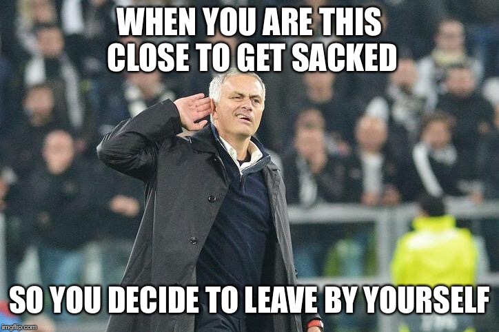 WHEN YOU ARE THIS CLOSE TO GET SACKED; SO YOU DECIDE TO LEAVE BY YOURSELF | made w/ Imgflip meme maker