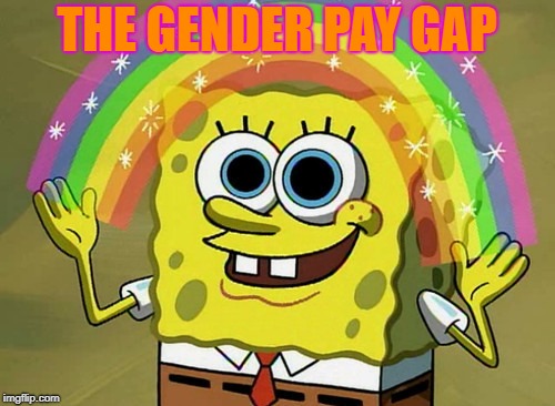 Imagination Spongebob Meme | THE GENDER PAY GAP | image tagged in memes,imagination spongebob | made w/ Imgflip meme maker