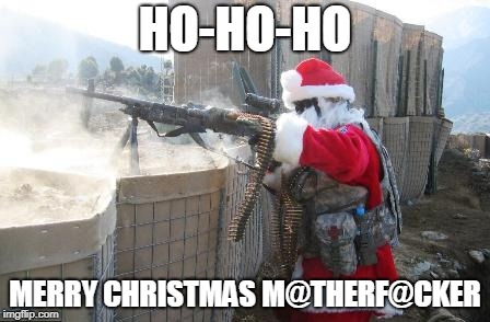 Hohoho | HO-HO-HO; MERRY CHRISTMAS M@THERF@CKER | image tagged in memes,hohoho | made w/ Imgflip meme maker