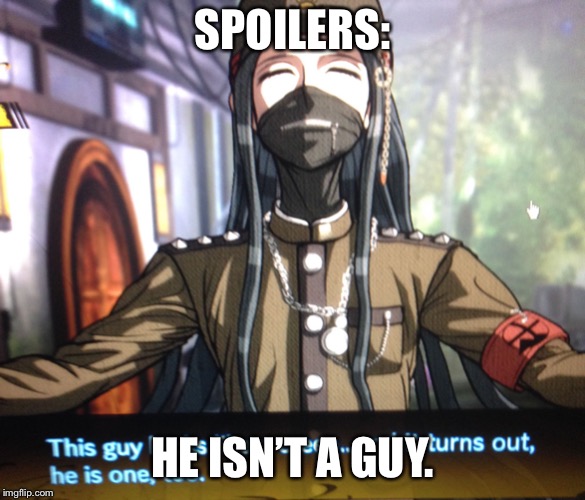 Danganronpa  | SPOILERS:; HE ISN’T A GUY. | image tagged in danganronpa | made w/ Imgflip meme maker