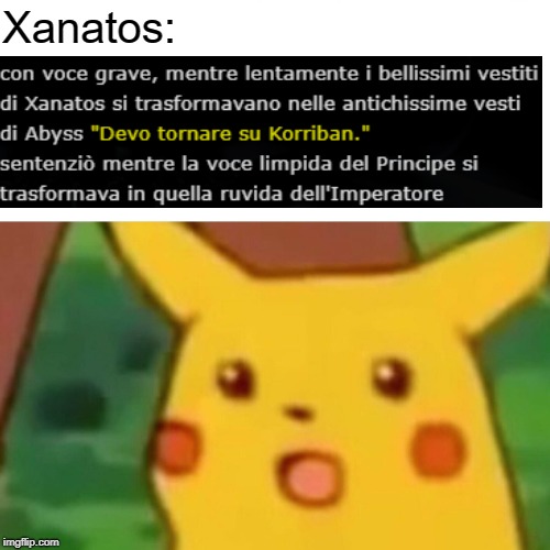 Surprised Pikachu Meme | Xanatos: | image tagged in memes,surprised pikachu | made w/ Imgflip meme maker