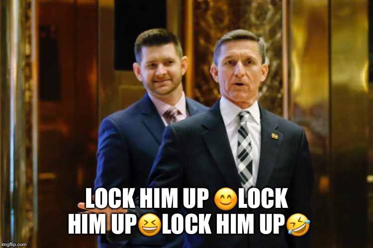 Lock Him Up.....Karma! | LOCK HIM UP 😊LOCK HIM UP😆LOCK HIM UP🤣 | image tagged in karma,michael flynn,mike flynn,lock him up,lol,donald trump | made w/ Imgflip meme maker
