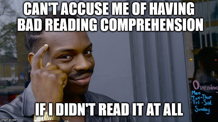 You can't if you don't | CAN'T ACCUSE ME OF HAVING BAD READING COMPREHENSION; IF I DIDN'T READ IT AT ALL | image tagged in you can't if you don't | made w/ Imgflip meme maker
