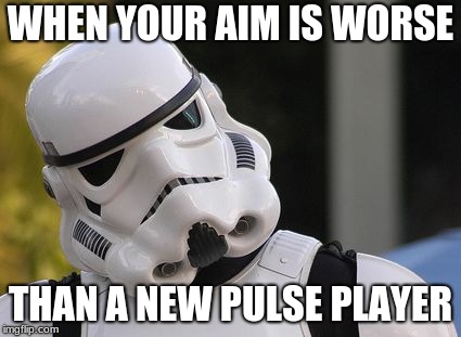 Bruh Trooper | WHEN YOUR AIM IS WORSE; THAN A NEW PULSE PLAYER | image tagged in bruh trooper | made w/ Imgflip meme maker