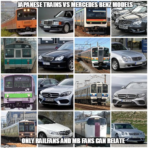 Japanese Train Models vs Mercedes Benz models | JAPANESE TRAINS VS MERCEDES BENZ MODELS; ONLY RAILFANS AND MB FANS CAN RELATE | image tagged in train,japan,mercedes-benz,japan railway,jr east,jr west | made w/ Imgflip meme maker