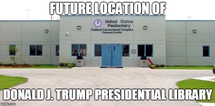 Federal Prison | FUTURE LOCATION OF; DONALD J. TRUMP PRESIDENTIAL LIBRARY | image tagged in prison | made w/ Imgflip meme maker