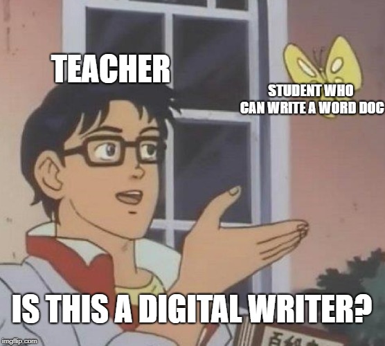 Is This A Pigeon | TEACHER; STUDENT WHO CAN WRITE A WORD DOC; IS THIS A DIGITAL WRITER? | image tagged in memes,is this a pigeon | made w/ Imgflip meme maker