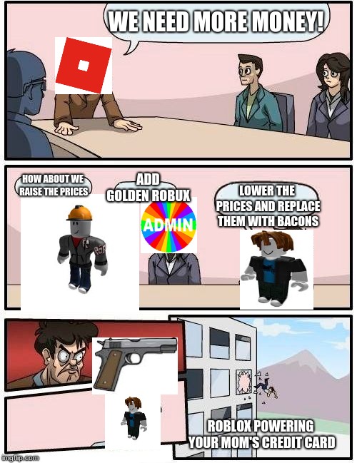 Boardroom Meeting Suggestion Meme Imgflip - golden robux card