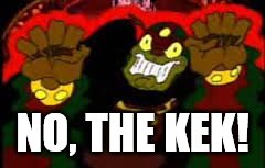 CDI Ganon | NO, THE KEK! | image tagged in cdi ganon | made w/ Imgflip meme maker