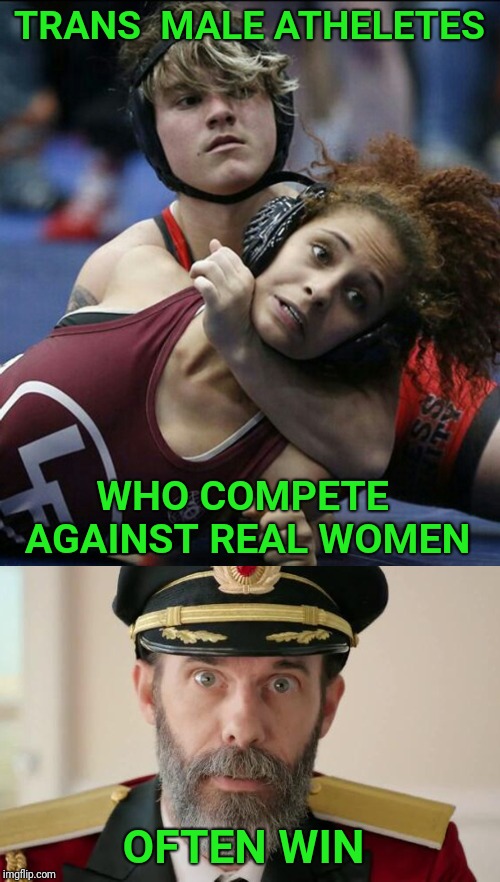 TRANS  MALE ATHELETES; WHO COMPETE AGAINST REAL WOMEN; OFTEN WIN | image tagged in transgender,trans,wrestling,competition | made w/ Imgflip meme maker