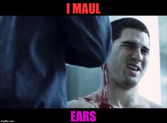 I MAUL EARS | made w/ Imgflip meme maker