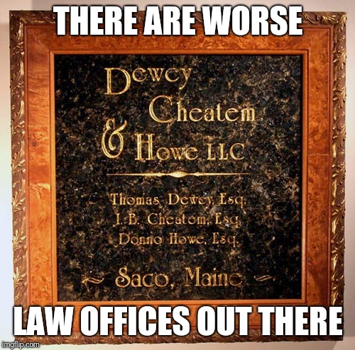 THERE ARE WORSE LAW OFFICES OUT THERE | made w/ Imgflip meme maker