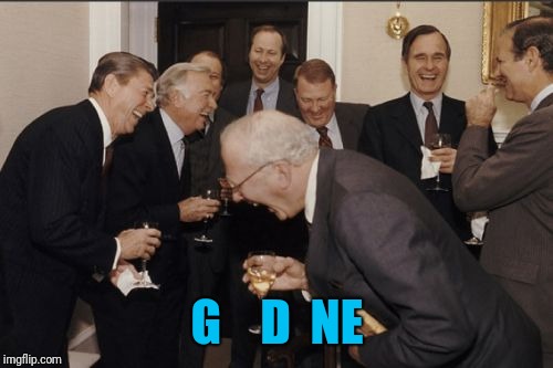 Laughing Men In Suits Meme | G    D  NE | image tagged in memes,laughing men in suits | made w/ Imgflip meme maker
