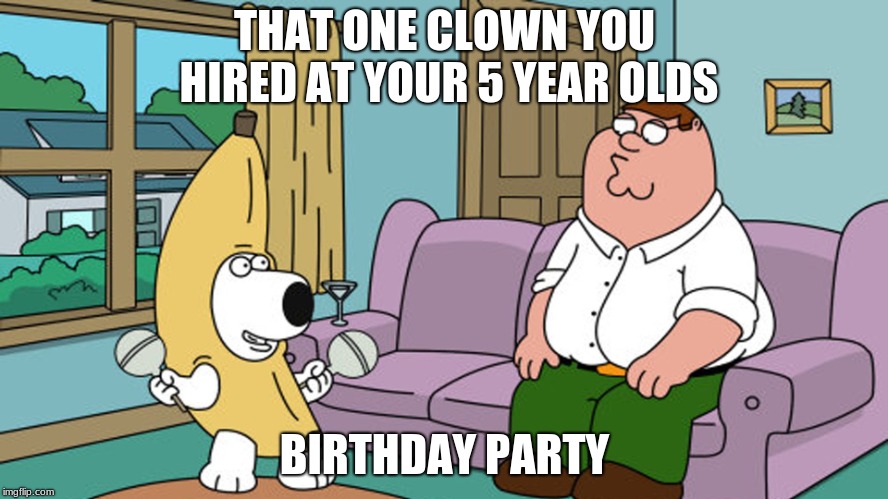 Peanut Butter Jelly Time | THAT ONE CLOWN YOU HIRED AT YOUR 5 YEAR OLDS; BIRTHDAY PARTY | image tagged in peanut butter jelly time | made w/ Imgflip meme maker