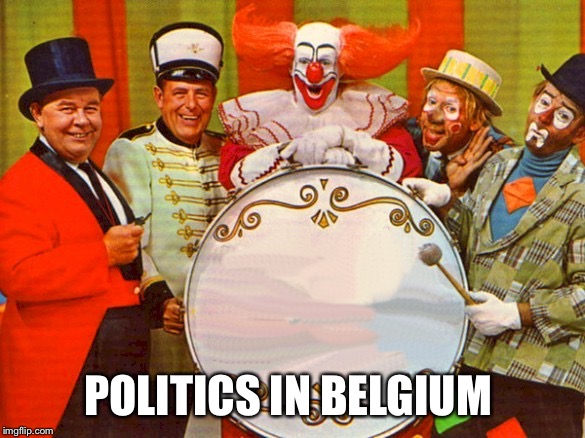 circus | POLITICS IN BELGIUM | image tagged in circus | made w/ Imgflip meme maker