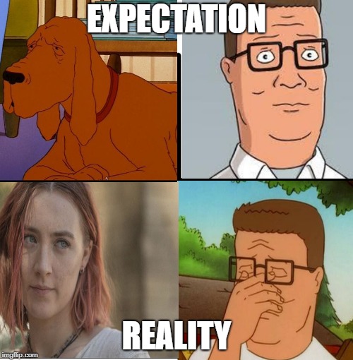 The Movie "Lady Bird" | EXPECTATION; REALITY | image tagged in king of the hill,expectation vs reality,lol,funny memes,fun | made w/ Imgflip meme maker
