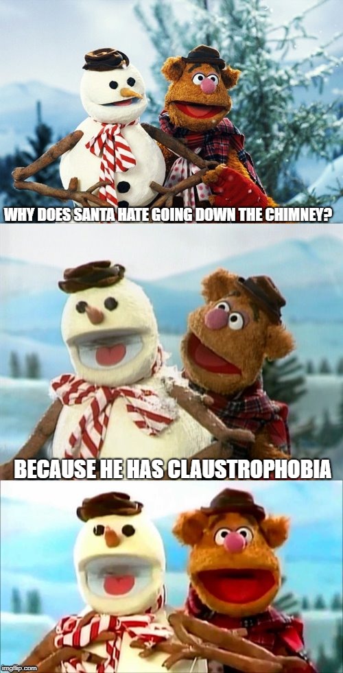 Christmas Puns With Fozzie Bear  | WHY DOES SANTA HATE GOING DOWN THE CHIMNEY? BECAUSE HE HAS CLAUSTROPHOBIA | image tagged in christmas puns with fozzie bear | made w/ Imgflip meme maker