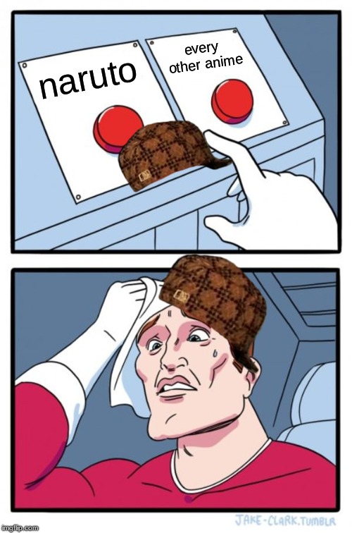Two Buttons | every other anime; naruto | image tagged in memes,two buttons,scumbag | made w/ Imgflip meme maker