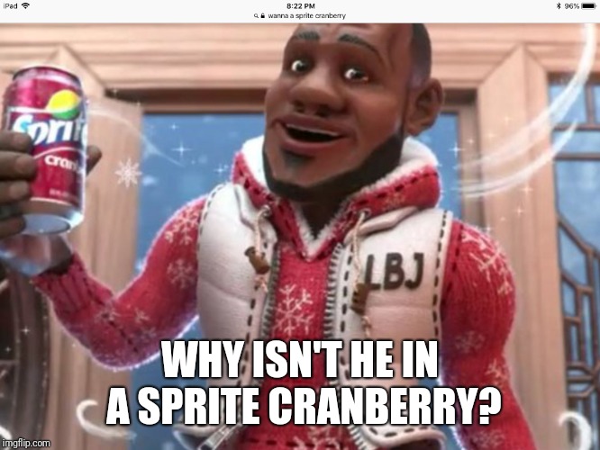 Wanna sprite cranberry | WHY ISN'T HE IN A SPRITE CRANBERRY? | image tagged in wanna sprite cranberry | made w/ Imgflip meme maker