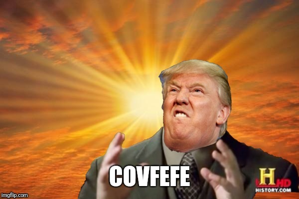 Trump Ancient ALIENS | COVFEFE | image tagged in trump ancient aliens | made w/ Imgflip meme maker