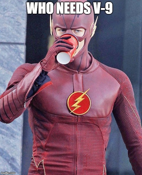 Flash Coffee Meme | WHO NEEDS V-9 | image tagged in the flash,funny memes | made w/ Imgflip meme maker