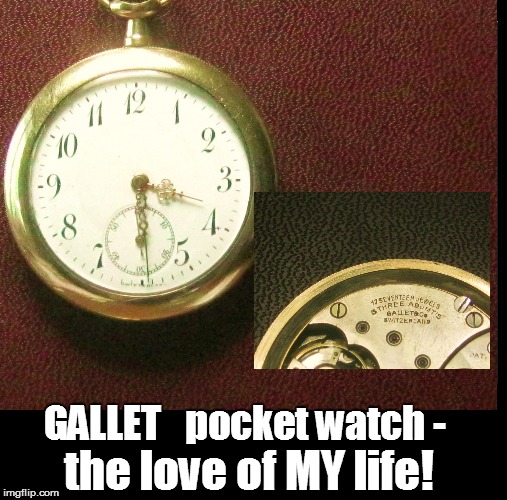 GALLET   pocket watch - the love of MY life! | made w/ Imgflip meme maker