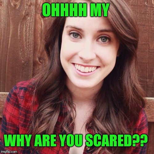 OAG Smiling long hair craziness | OHHHH MY WHY ARE YOU SCARED?? | image tagged in oag smiling long hair craziness | made w/ Imgflip meme maker