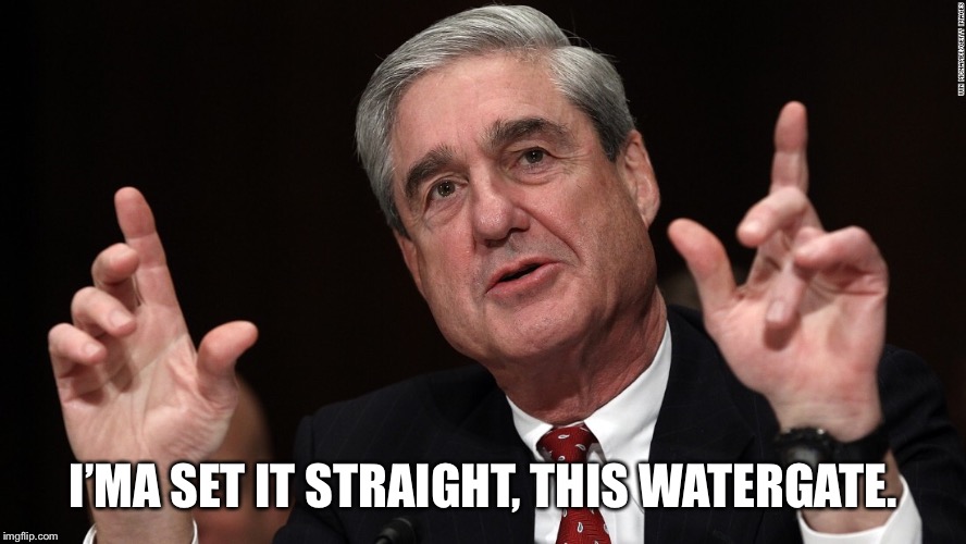 I’MA SET IT STRAIGHT, THIS WATERGATE. | image tagged in robert mueller | made w/ Imgflip meme maker