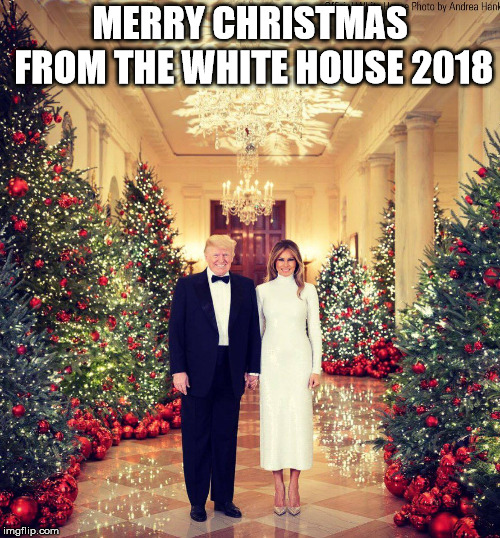 White House Merry Christmas 2018 | MERRY CHRISTMAS FROM THE WHITE HOUSE 2018 | image tagged in white house,donald trump,melania trump,christmas,merry christmas,2018 | made w/ Imgflip meme maker