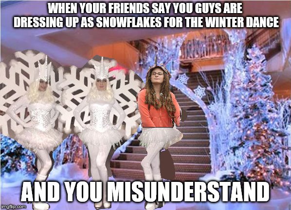 Oof Wrong type of Snowflake | WHEN YOUR FRIENDS SAY YOU GUYS ARE DRESSING UP AS SNOWFLAKES FOR THE WINTER DANCE; AND YOU MISUNDERSTAND | image tagged in special snowflake,winter,school dance | made w/ Imgflip meme maker