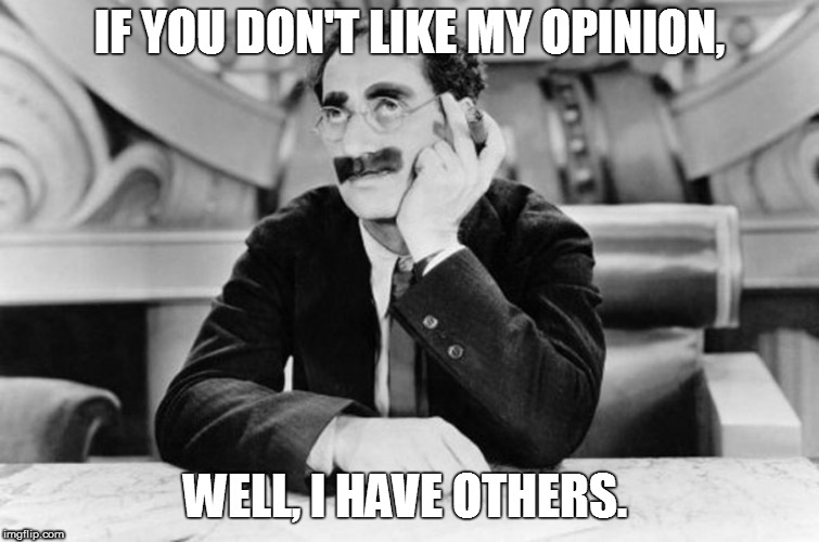 IF YOU DON'T LIKE MY OPINION, WELL, I HAVE OTHERS. | made w/ Imgflip meme maker