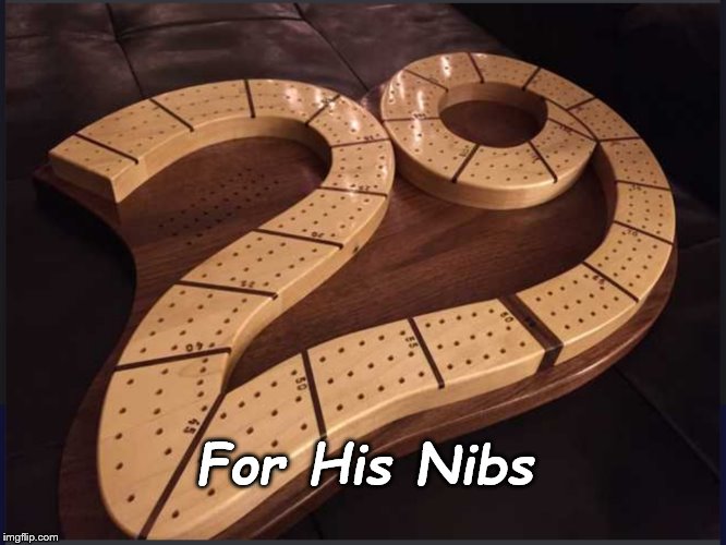 Cribbage | For His Nibs | image tagged in cribbage | made w/ Imgflip meme maker