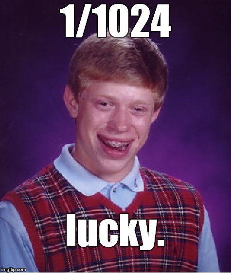 Bad Luck Brian Meme | 1/1024 lucky. | image tagged in memes,bad luck brian | made w/ Imgflip meme maker