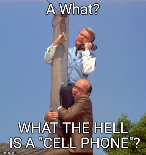 Cell phones? | A What? WHAT THE HELL IS A "CELL PHONE"? | image tagged in green acres call,cell phones,tech support,technology challenged grandparents,memes | made w/ Imgflip meme maker