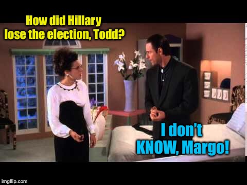 National Lampoon’s Clinton’s Vacation. | How did Hillary lose the election, Todd? I don’t KNOW, Margo! | image tagged in christmas vacation,todd and margo,hillary clinton,election loss,funny memes | made w/ Imgflip meme maker