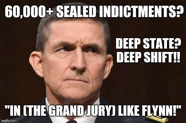 It Feels GOOD to be IN LIKE FLYNN!  | 60,000+ SEALED INDICTMENTS? DEEP STATE? DEEP SHIFT!! "IN (THE GRAND JURY) LIKE FLYNN!" | image tagged in in grand jury like flynn,deep state,gitmo,qanon,the great awakening,trump | made w/ Imgflip meme maker