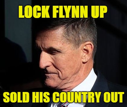 LOCK FLYNN UP; SOLD HIS COUNTRY OUT | image tagged in lockflynnup,scumbag | made w/ Imgflip meme maker