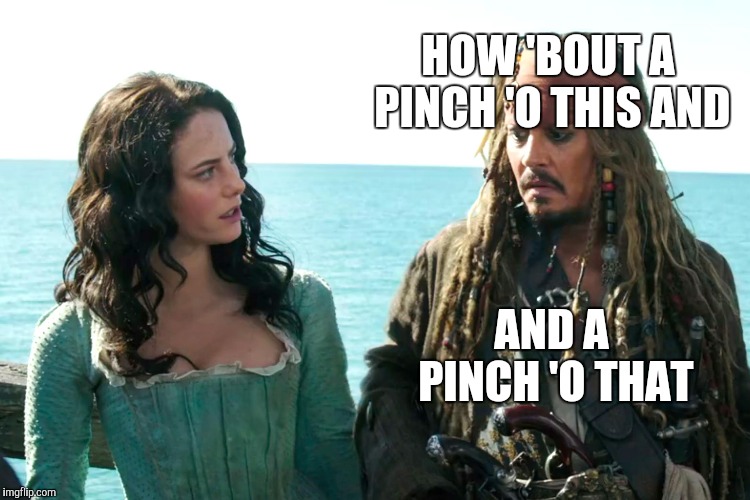 HOW 'BOUT A PINCH 'O THIS AND AND A PINCH 'O THAT | made w/ Imgflip meme maker